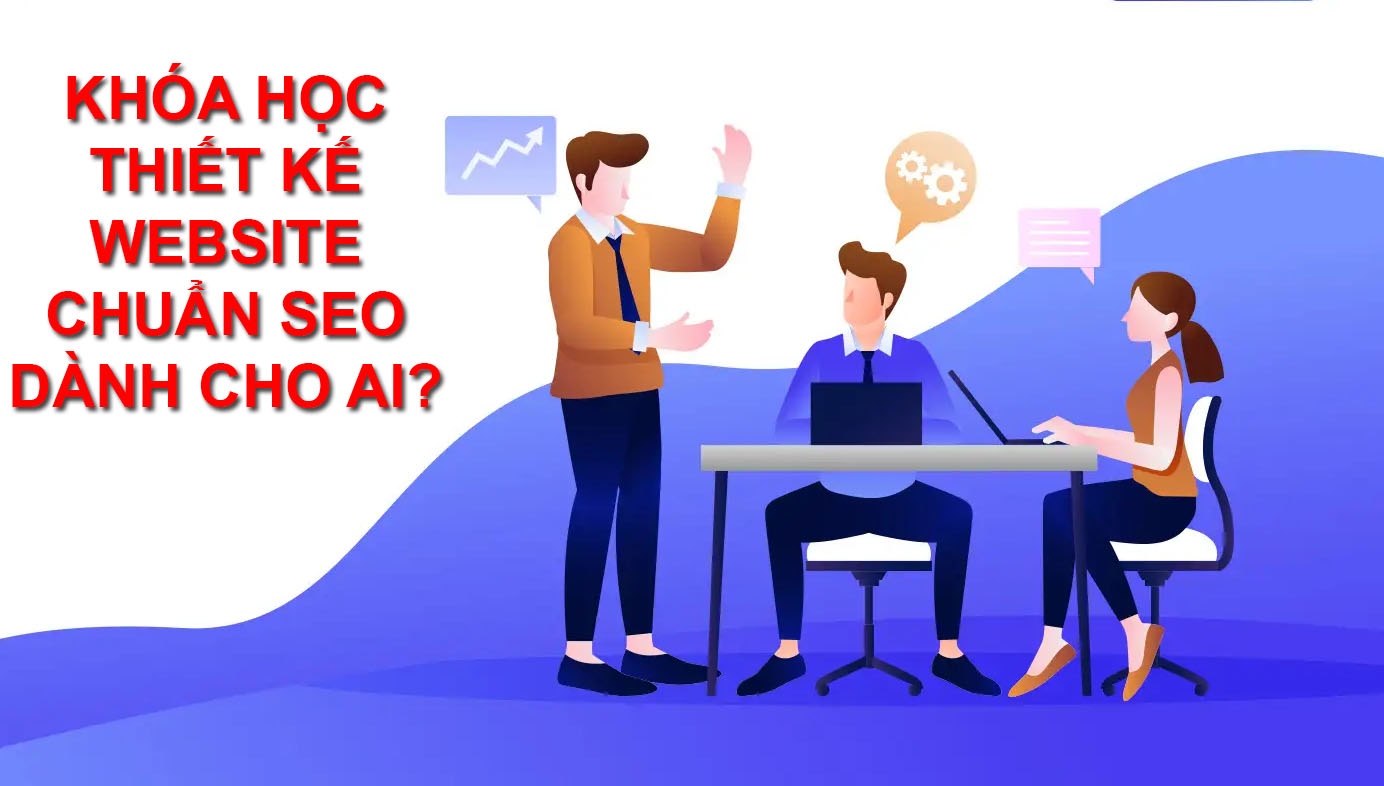 Khóa học thiết kế website chuẩn seo dành cho ai