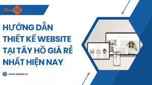 Hướng dẫn thiết kế website tại Tây Hồ giá rẻ nhất hiện nay