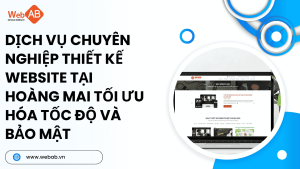 Dịch vụ chuyên nghiệp thiết kế website tại Hoàng Mai tối ưu hóa tốc độ và bảo mật