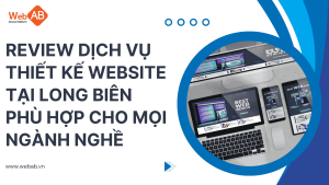 Review dịch vụ thiết kế website tại Long Biên phù hợp cho mọi ngành nghề