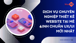 Dịch vụ chuyên nghiệp thiết kế website tại Mê Linh chuẩn UX/UI mới nhất